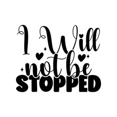 I Will Not Be Stopped