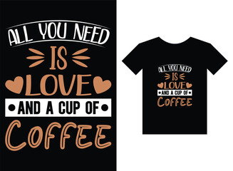 All you need is love and cup of coffee print ready T-Shirt Design