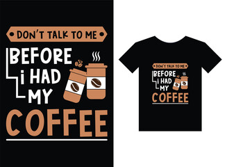 Don't talk to me before i had my coffee print ready T-Shirt Design