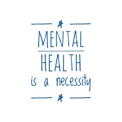 ''Mental health is a necessity'' Quote Illustration