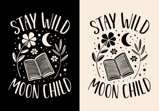 Stay wild moon child lettering modern witch quotes sayings for spiritual girl. Witchy whimsical aesthetic text floral book and plants illustration for sticker shirt design poster print vector.