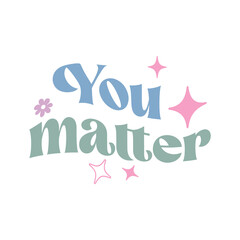 Retro Groovy Inspirational Quotes, You matter