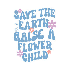 Retro Groovy Inspirational Quotes, Save the earth raise a flower child