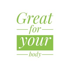''Great for your body'' Quote Illustration