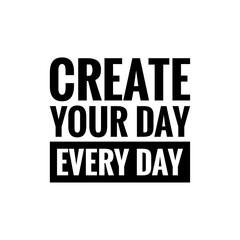 ''Create your day every day'' Quote Illustration