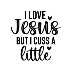 I love Jesus but I cuss a little