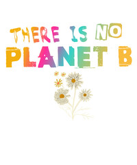 Klimawandel - Blumen: There is no Planet B