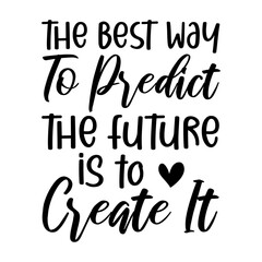 The Best Way To Predict The Future Is To Create It Svg
