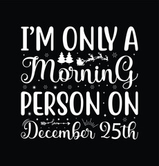 I'm Only a Morning Person on December 25th Merry Christmas Lettering