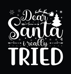 Dear Santa I Really Tried Typography t shirt Design