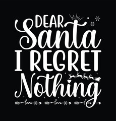 Dear Santa I Regret Nothing Merry Christmas lettering