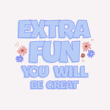Extra fun you will be great  slogan for t shirt printing, tee graphic design.  