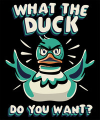 What The Duck Do You Want Tshirt Design
