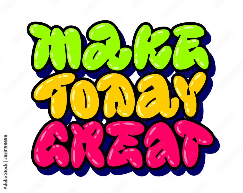 Wall mural make today great, doodle style street art text with isolated vector typography design element. graff