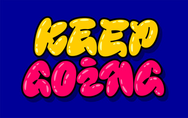 Keep going, doodle style street art with isolated vector typography design element. Bold trendy graffiti style lettering. Bright colorful quote. Motivational text for posters, cards, banners