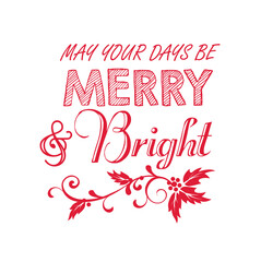 Christmas Red and White Wordings - May your days be Merry and Bright- Christmas Vector Design 
