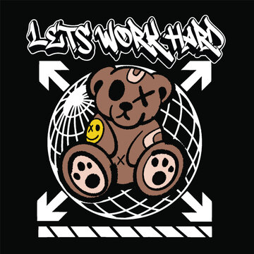 Graffiti teddy bear street wear illustration with slogan lets work hard