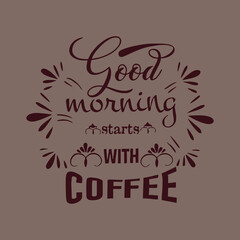Good Morning starts with Coffee - in coffee colours editable vector best design for t shirts and could be used any item