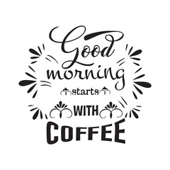Good Morning starts with Coffee - editable vector best design for t shirts and could be used any item