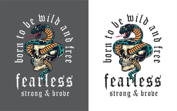 Born to be wild and free Fearless strong and brobe  - the snake into human head skull on light grey colour background for t-shirt design and multipurpose use 