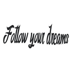 Text "Follow your dreams" isolated on a white background. Lettering illustration 