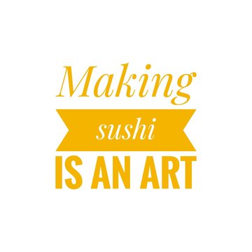 ''Make sushi is an art'' Quote Illustration