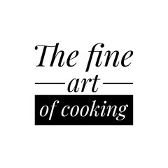 ''The fine art of cooking'' Quote Illustration