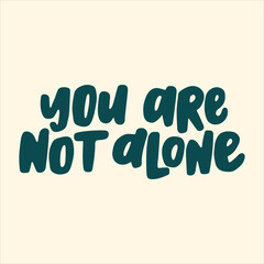 You are not alone - hand-drawn quote. Creative lettering illustration with decor elements for posters, cards, etc.