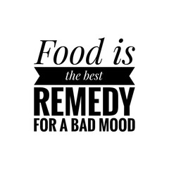 ''Food is the best remedy for a bad mood'' Quote Illustration