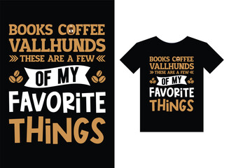 Books coffee vallhunds these are a few of my favorite things Print ready T-shirt design