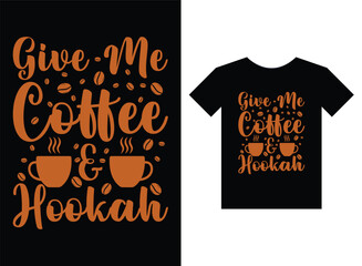 Give me coffee & Hookah Print ready T-shirt design