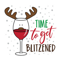 Time to get blitzened - funny text and wineglass with reindeer antler. Good for T shirt print, poster, card, label, and other gifts design for Christmas.