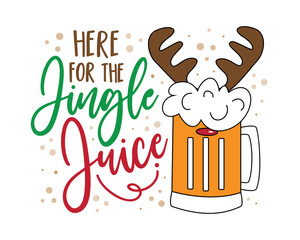 Here for the jingle juice - funny beer mug with reindeer antler. Good for T shirt print, poster, card, label, and other decoration for Christmas.