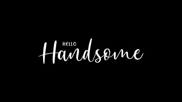 Hello Handsome. Animated Text in white Color ink drops. Great for video introduction, 4K Footage Animation. Black background