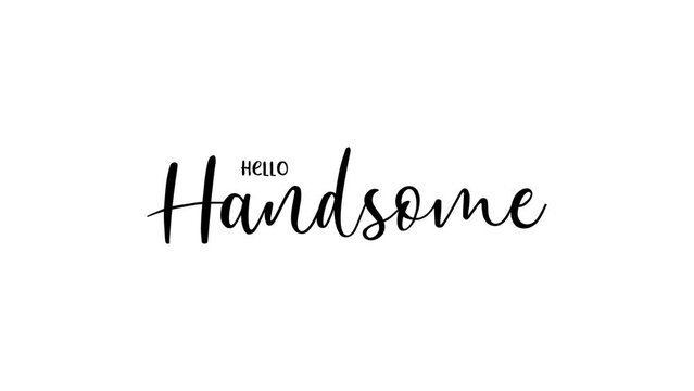 Hello handsome animated cursive handwritten suitable for greeting cards, social media posts, invitations, and digital designs for stylish individuals