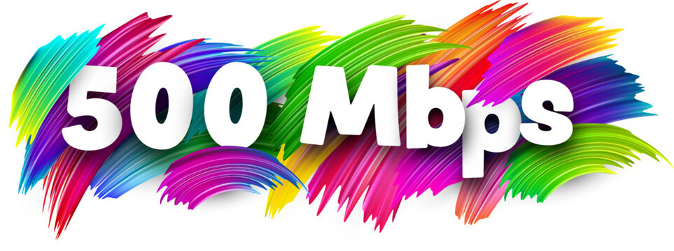 500 Mbps paper word sign with colorful spectrum paint brush strokes over white.