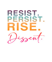 Spruch: Resist, Persist, Rise, Dissent