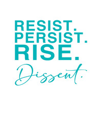 Spruch: Resist, Persist, Rise, Dissent