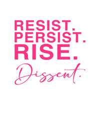 Spruch: Resist, Persist, Rise, Dissent