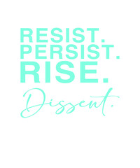 Spruch: Resist, Persist, Rise, Dissent