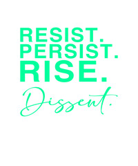 Spruch: Resist, Persist, Rise, Dissent