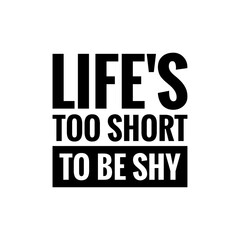 ''Life's too short to be shy'' Quote Illustration