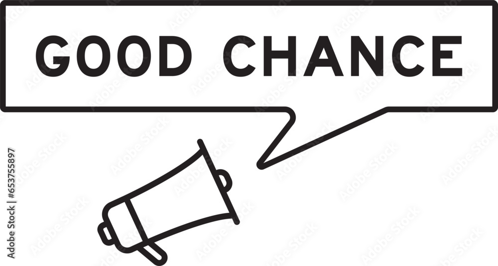 Poster Megaphone icon with speech bubble in word good chance on white background