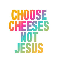 Religion Satire: Choose Cheeses - Not Jesus - obrazy, fototapety, plakaty