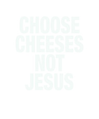 Religion Satire: Choose Cheeses - Not Jesus