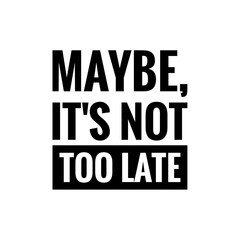 ''Not too late'' Motivational Quote Illustration