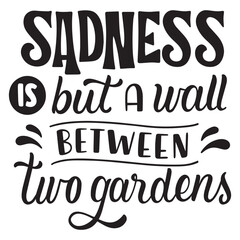 sadness is but a wall between two gardens