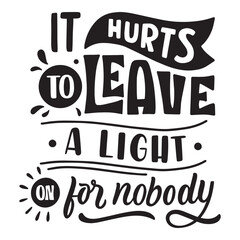 it hurts to leave a light on for nobody 