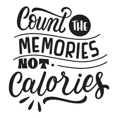 count the memories not calories 