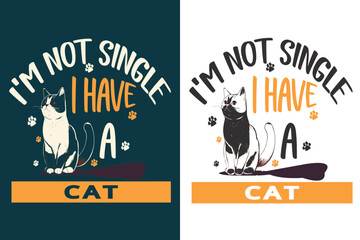 Cat  T-shirt design. Best typography and vector t-shirt design. I am not single i have a cat.